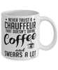 Funny Chauffeur Mug Never Trust A Chauffeur That Doesn't Drink Coffee and Swears A Lot Coffee Cup 11oz 15oz White