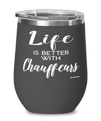 Funny Chauffeur Wine Glass Life Is Better With Chauffeurs 12oz Stainless Steel Black