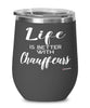 Funny Chauffeur Wine Glass Life Is Better With Chauffeurs 12oz Stainless Steel Black