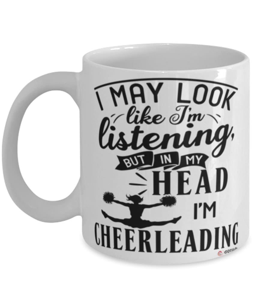 Funny Cheerleader Mug I May Look Like I'm Listening But In My Head I'm Cheerleading Coffee Cup White
