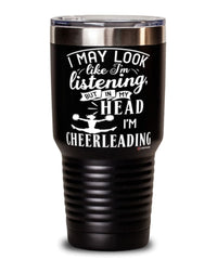 Funny Cheerleader Tumbler I May Look Like I'm Listening But In My Head I'm Cheerleading 30oz Stainless Steel Black