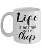 Funny Chef Mug Life Is Better With Chefs Coffee Cup 11oz 15oz White