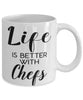 Funny Chef Mug Life Is Better With Chefs Coffee Cup 11oz 15oz White