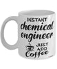 Funny Chemical Engineer Mug Instant Chemical Engineer Just Add Coffee Cup White