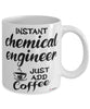 Funny Chemical Engineer Mug Instant Chemical Engineer Just Add Coffee Cup White