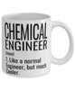 Funny Chemical Engineer Mug Like A Normal Engineer But Much Cooler Coffee Cup 11oz 15oz White