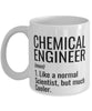 Funny Chemical Engineer Mug Like A Normal Scientist But Much Cooler Coffee Cup 11oz 15oz White