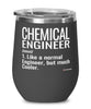 Funny Chemical Engineer Wine Glass Like A Normal Engineer But Much Cooler 12oz Stainless Steel Black