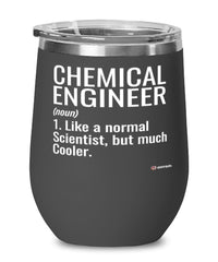 Funny Chemical Engineer Wine Glass Like A Normal Scientist But Much Cooler 12oz Stainless Steel Black