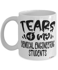 Funny Chemical Engineering Professor Teacher Mug Tears Of My Chemical Engineering Students Coffee Cup White