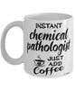 Funny Chemical Pathologist Mug Instant Chemical Pathologist Just Add Coffee Cup White