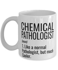 Funny Chemical Pathologist Mug Like A Normal Pathologist But Much Cooler Coffee Cup 11oz 15oz White