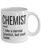 Funny Chemist Mug Like A Normal Scientist But Much Cooler Coffee Cup 11oz 15oz White