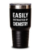 Funny Chemist Tumbler Easily Distracted By Chemistry Tumbler 30oz Stainless Steel