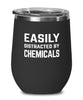 Funny Chemist Wine Tumbler Easily Distracted By Chemicals Stemless Wine Glass 12oz Stainless Steel