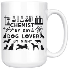 Funny Chemistry Mug Chemist By Day Dog Lover By Night 15oz White Coffee Mugs