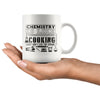 Funny Chemistry Mug Chemistry Is Like Cooking Just Dont 11oz White Coffee Mugs