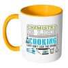 Funny Chemistry Mug Chemistry Is Like Cooking Just White 11oz Accent Coffee Mugs