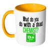 Funny Chemistry Mug What Do You Do With A Dead White 11oz Accent Coffee Mugs