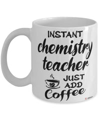 Funny Chemistry Teacher Mug Instant Chemistry Teacher Just Add Coffee Cup White