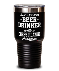 Funny Chess Player Tumbler Just Another Beer Drinker With A Chess Playing Problem 30oz Stainless Steel Black