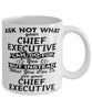 Funny Chief Executive Mug Ask Not What Your Chief Executive Can Do For You Coffee Cup 11oz 15oz White
