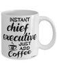 Funny Chief Executive Mug Instant Chief Executive Just Add Coffee Cup White