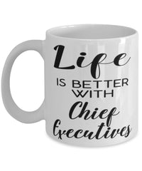 Funny Chief Executive Mug Life Is Better With Chief Executives Coffee Cup 11oz 15oz White
