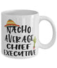 Funny Chief Executive Mug Nacho Average Chief Executive Coffee Mug 11oz White