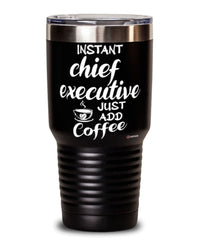 Funny Chief Executive Tumbler Instant Chief Executive Just Add Coffee 30oz Stainless Steel Black