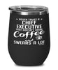 Funny Chief Executive Wine Glass Never Trust A Chief Executive That Doesn't Drink Coffee and Swears A Lot 12oz Stainless Steel Black
