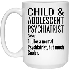 Funny Child & Adolescent Psychiatrist Mug Gift Like A Normal Psychiatrist But Much Cooler Coffee Cup 15oz White 21504