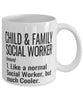 Funny Child And Family Social Worker Mug Like A Normal Social Worker But Much Cooler Coffee Cup 11oz 15oz White