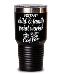 Funny Child And Family Social Worker Tumbler Instant Child And Family Social Worker Just Add Coffee 30oz Stainless Steel Black