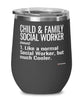Funny Child And Family Social Worker Wine Glass Like A Normal Social Worker But Much Cooler 12oz Stainless Steel Black