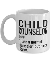 Funny Child Counselor Mug Like A Normal Counselor But Much Cooler Coffee Cup 11oz 15oz White