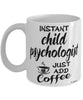 Funny Child Psychologist Mug Instant Child Psychologist Just Add Coffee Cup White