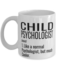 Funny Child Psychologist Mug Like A Normal Psychologist But Much Cooler Coffee Cup 11oz 15oz White