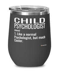 Funny Child Psychologist Wine Glass Like A Normal Psychologist But Much Cooler 12oz Stainless Steel Black