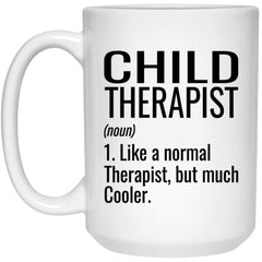 Funny Child Therapist Mug Gift Like A Normal Therapist But Much Cooler Coffee Cup 15oz White 21504