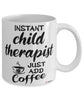 Funny Child Therapist Mug Instant Child Therapist Just Add Coffee Cup White