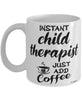 Funny Child Therapist Mug Instant Child Therapist Just Add Coffee Cup White