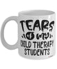 Funny Child Therapy Professor Teacher Mug Tears Of My Child Therapy Students Coffee Cup White