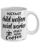 Funny Child Welfare Social Worker Mug Instant Child Welfare Social Worker Just Add Coffee Cup White