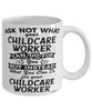 Funny Childcare Worker Mug Ask Not What Your Childcare Worker Can Do For You Coffee Cup 11oz 15oz White