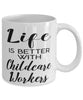Funny Childcare Worker Mug Life Is Better With Childcare Workers Coffee Cup 11oz 15oz White