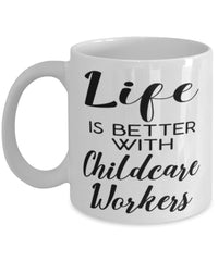 Funny Childcare Worker Mug Life Is Better With Childcare Workers Coffee Cup 11oz 15oz White