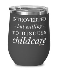 Funny Childcare Worker Wine Glass Introverted But Willing To Discuss Childcare 12oz Stainless Steel Black