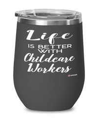 Funny Childcare Worker Wine Glass Life Is Better With Childcare Workers 12oz Stainless Steel Black