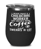 Funny Childcare Worker Wine Glass Never Trust A Childcare Worker That Doesn't Drink Coffee and Swears A Lot 12oz Stainless Steel Black